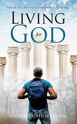 Living for God : Seven Pillars to a Virtuous Lifestyle