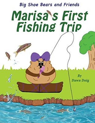 Marisa's First Fishing Trip : A Big Shoe Bears and Friends Adventure