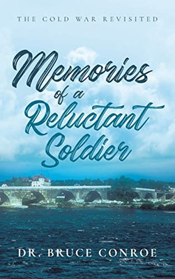 Memories of a Reluctant Soldier : The Cold War Revisited