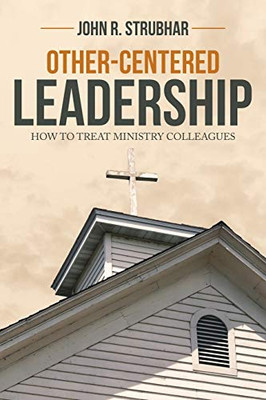 Other-centered Leadership : How to Treat Ministry Colleagues