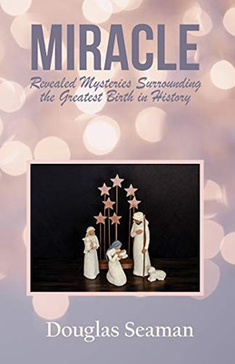 Miracle: Revealed Mysteries Surrounding the Greatest Birth in History