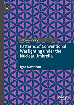 Patterns of Conventional Warfighting under the Nuclear Umbrella