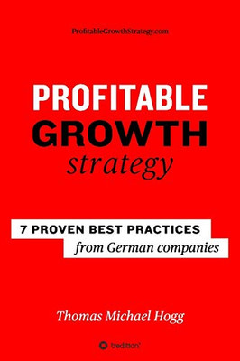 Profitable Growth Strategy : 7 Proven Best Practices from German Companies