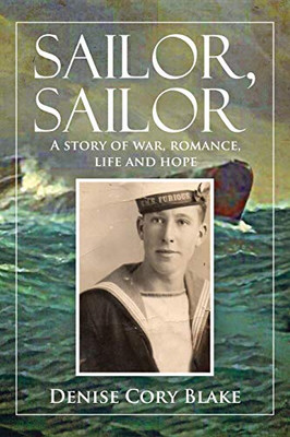 Sailor, Sailor : A Story of War, Romance, Life and Hope