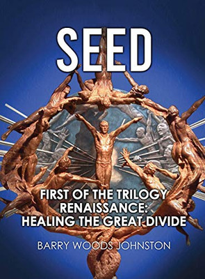 SEED : First of the Trilogy Renaissance: Healing the Great Divide