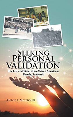 Seeking Personal Validation : The Life and Times of An African American, Female, Academic