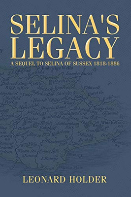 Selina's Legacy : A Sequel to Selina of Sussex 1818-1886