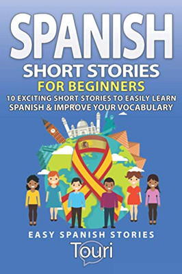 Spanish Short Stories for Beginners : 10 Exciting Short Stories to Easily Learn Spanish & Improve Your Vocabulary