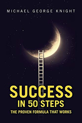 Success in 50 Steps : The Proven Formula That Works