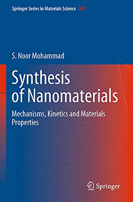 Synthesis of Nanomaterials : Mechanisms, Kinetics and Materials Properties