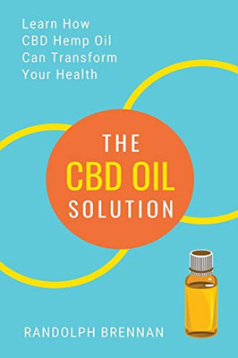 The CBD Oil Solution : Learn How CBD Hemp Oil Might Just Be The Answer For Pain Relief, Anxiety, Diabetes and Other Health Issues!