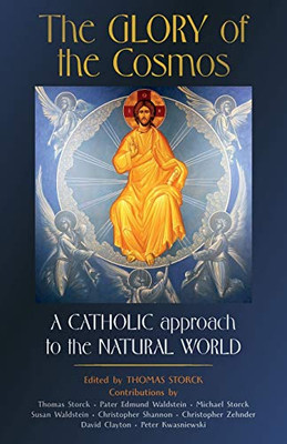 The Glory of the Cosmos : A Catholic Approach to the Natural World