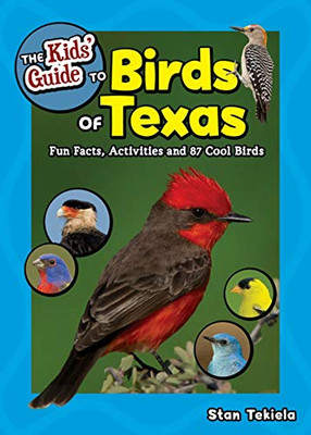 The Kids' Guide to Birds of Texas: Fun Facts, Activities and 90 Cool Birds (Birding Children's Books)