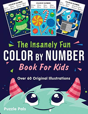 The Insanely Fun Color By Number Book For Kids : Over 60 Original Illustrations with Space, Underwater, Jungle, Food, Monster, and Robot Themes