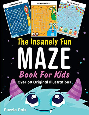 The Insanely Fun Maze Book For Kids : Over 60 Original Illustrations with Space, Underwater, Jungle, Food, Monster, and Robot Themes
