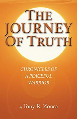 The Journey of Truth : Chronicles of a Peaceful Warrior