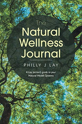 The Natural Wellness Journal : A Lay Person's Guide to Your Natural Health Systems