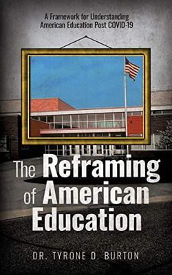 The Reframing of American Education : A Framework for Understanding American Education Post COVID-19