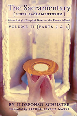 The Sacramentary (Liber Sacramentorum) : Vol 2: Historical & Liturgical Notes on the Roman Missal