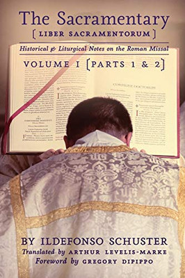 The Sacramentary (Liber Sacramentorum) : Volume 1: Historical & Liturgical Notes on the Roman Missal