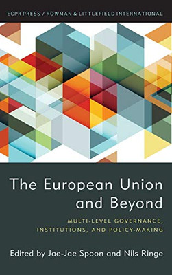 The European Union and Beyond: Multi-Level Governance, Institutions, and Policy-Making (European Consortium for Political Research (Ecpr) Press)