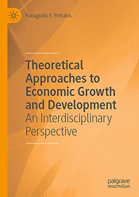 Theoretical Approaches to Economic Growth and Development : An Interdisciplinary Perspective