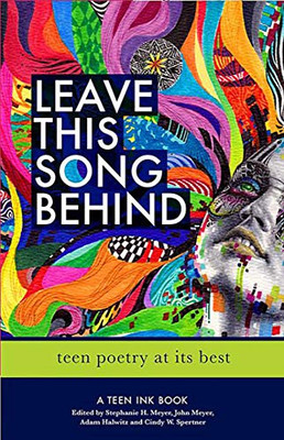 Leave This Song Behind: Teen Poetry at Its Best (Teen Ink)