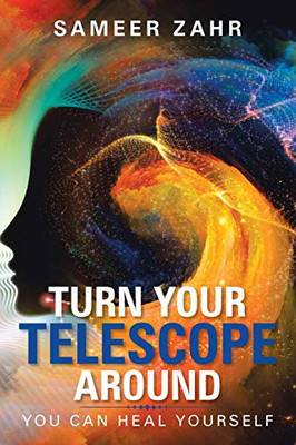 Turn Your Telescope Around : You Can Heal Yourself