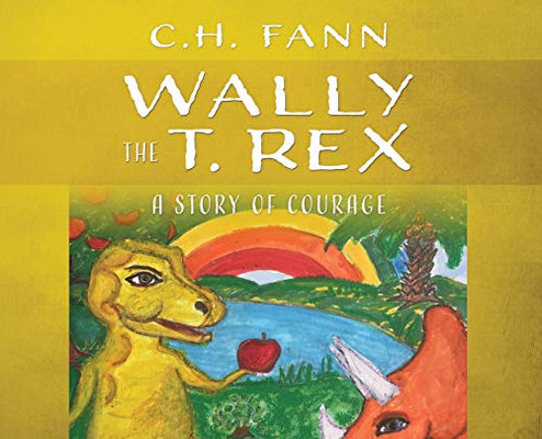Wally the T. Rex : A Story of Courage