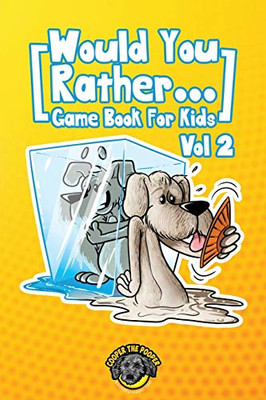 Would You Rather Game Book for Kids : 200 More Challenging Choices, Silly Scenarios, and Side-Splitting Situations Your Family Will Love (Vol 2)