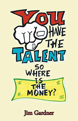 You Have the Talent, So Where Is the Money?
