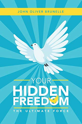Your Hidden Freedom : The Ultimate Force
