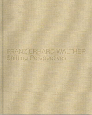 Franz Erhard Walther: Shifting Perspectives