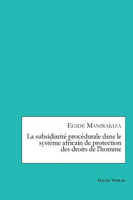 La subsidiarité procédurale dans le système africain de protectiondes droits de l'homme (French Edition)