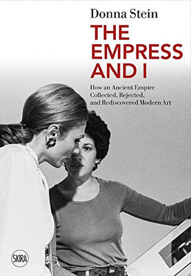 The Empress and I: How an Ancient Empire Collected, Rejected and Rediscovered Modern Art