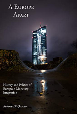 A Europe Apart: History and Politics of European Monetary Integration