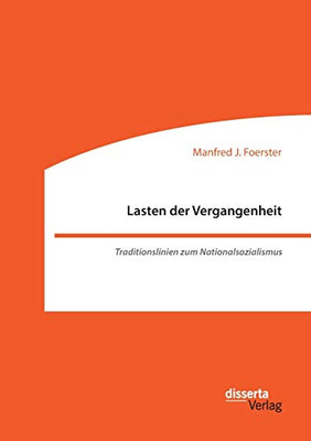 Lasten der Vergangenheit: Traditionslinien zum Nationalsozialismus (German Edition)