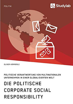 Die politische Corporate Social Responsibility. Politische Verantwortung von multinationalen Unternehmen in einer globalisierten Welt (German Edition)