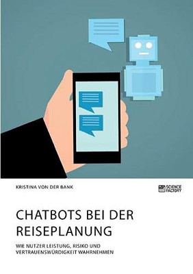 Chatbots bei der Reiseplanung. Wie Nutzer Leistung, Risiko und Vertrauenswürdigkeit wahrnehmen (German Edition)