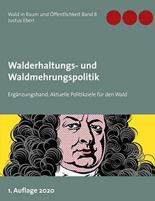 Walderhaltungs- und Waldmehrungspolitik - Ergänzungsband: Aktuelle Politikziele für den Wald (German Edition)