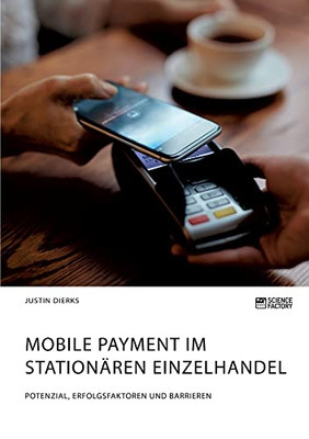 Mobile Payment im stationären Einzelhandel. Potenzial, Erfolgsfaktoren und Barrieren (German Edition)