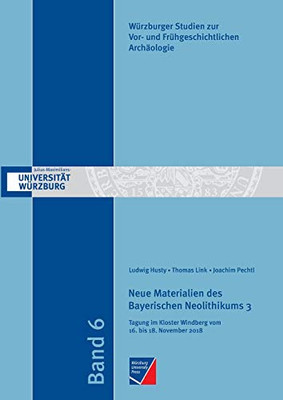 Neue Materialien des Bayerischen Neolithikums 3: Tagung im Kloster Windberg vom 16. bis 18. November 2018 (German Edition)