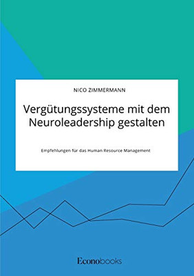 Vergütungssysteme mit dem Neuroleadership gestalten. Empfehlungen für das Human Resource Management (German Edition)