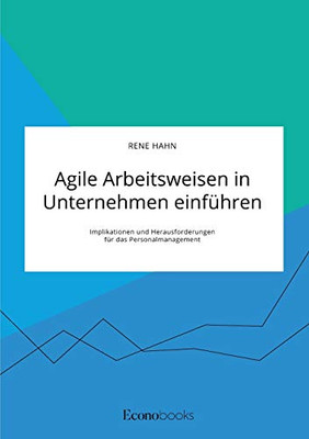 Agile Arbeitsweisen in Unternehmen einführen: Implikationen und Herausforderungen für das Personalmanagement (German Edition)