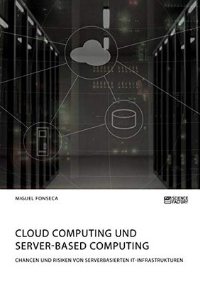 Cloud Computing und Server-based Computing. Chancen und Risiken von serverbasierten IT-Infrastrukturen (German Edition)