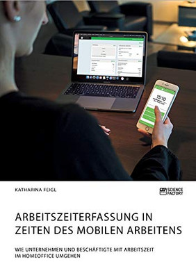 Arbeitszeiterfassung in Zeiten des mobilen Arbeitens. Wie Unternehmen und Beschäftigte mit Arbeitszeit im Homeoffice umgehen (German Edition)