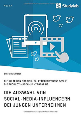 Die Auswahl von Social-Media-Influencern bei jungen Unternehmen. Die Kriterien Credibility, Attractiveness sowie die Product-Match-Up Hypothesis (German Edition)