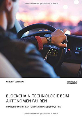 Blockchain-Technologie beim autonomen Fahren. Chancen und Risiken für die Automobilindustrie (German Edition)