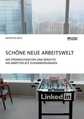 Schöne neue Arbeitswelt. Wie Prokrastination und Benefits am Arbeitsplatz zusammenhängen: Eine empirische Untersuchung (German Edition)