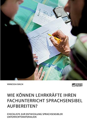 Wie können Lehrkräfte ihren Fachunterricht sprachsensibel aufbereiten? Checkliste zur Entwicklung sprachsensibler Unterrichtsmaterialien (German Edition)